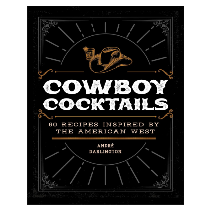 Cowboy Cocktails: 60 Recipes Inspired by the American West - 13 Hub Lane   |  