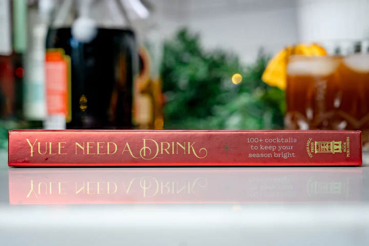 Yule Need a Drink: 100+ Cocktails to Keep Your Season Bright