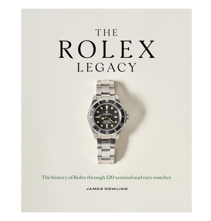 The Rolex Legacy: The History of Rolex Through 120 Seminal and Rare Watches