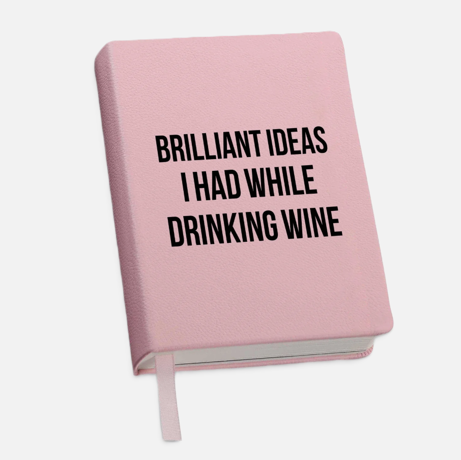 "Brilliant Ideas I Had While Drinking Wine" Journal