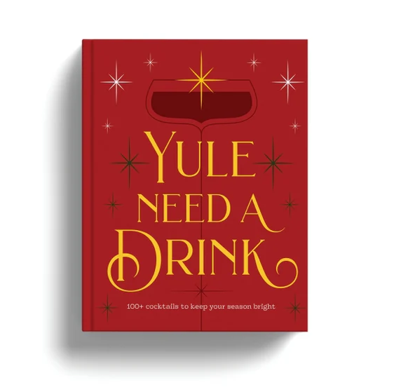 Yule Need a Drink: 100+ Cocktails to Keep Your Season Bright