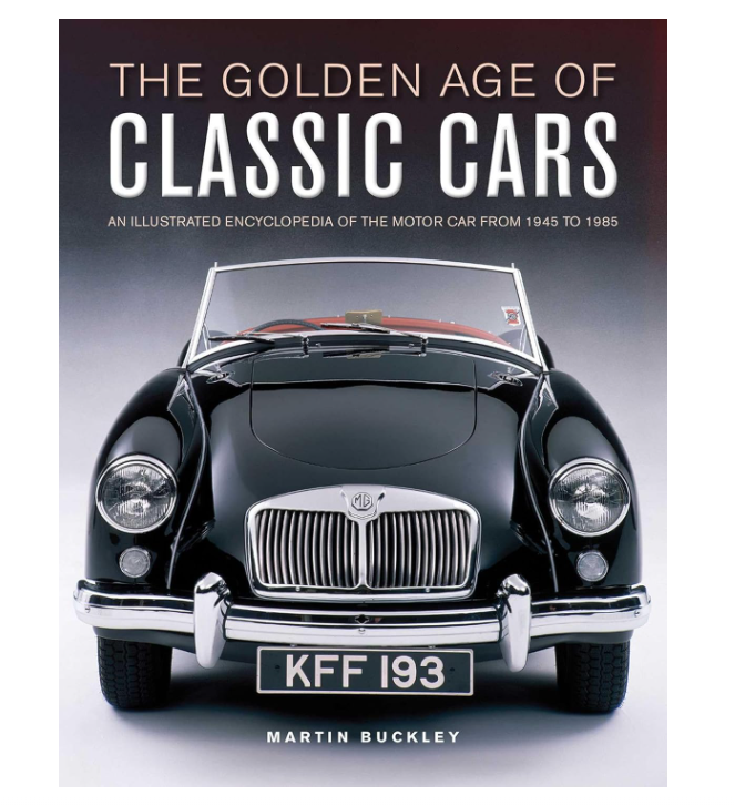 The Golden Age of Classic Cars: An Illustrated Encyclopedia of the Motor Car from 1945 to 1985